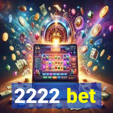 2222 bet